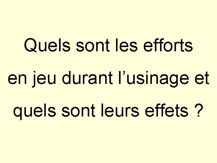 Quels sont les efforts en jeu durant l’usinage et quels sont leurs effets ?