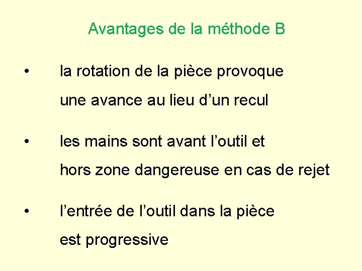 Avantages de la méthode B • la rotation de la pièce provoque une avance