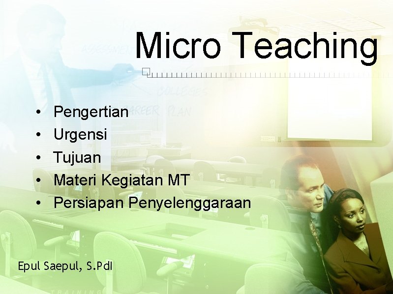 Micro Teaching • • • Pengertian Urgensi Tujuan Materi Kegiatan MT Persiapan Penyelenggaraan Epul