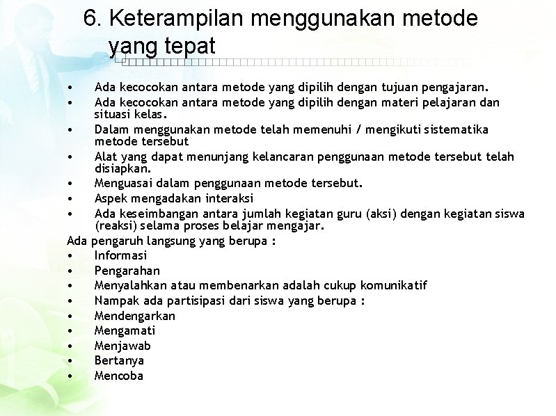 6. Keterampilan menggunakan metode yang tepat • • Ada kecocokan antara metode yang dipilih