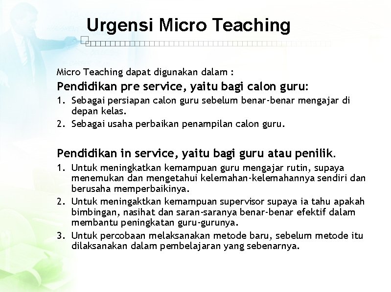 Urgensi Micro Teaching dapat digunakan dalam : Pendidikan pre service, yaitu bagi calon guru: