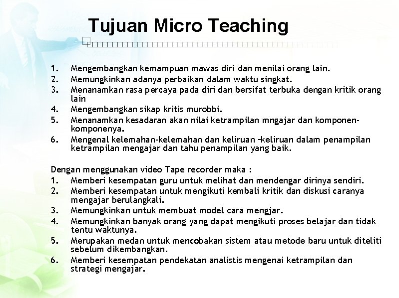 Tujuan Micro Teaching 1. 2. 3. 4. 5. 6. Mengembangkan kemampuan mawas diri dan