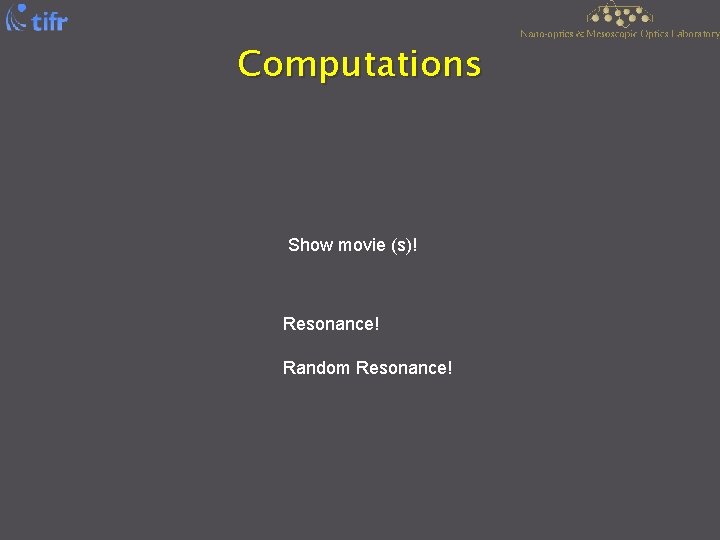 Computations Show movie (s)! Resonance! Random Resonance! 