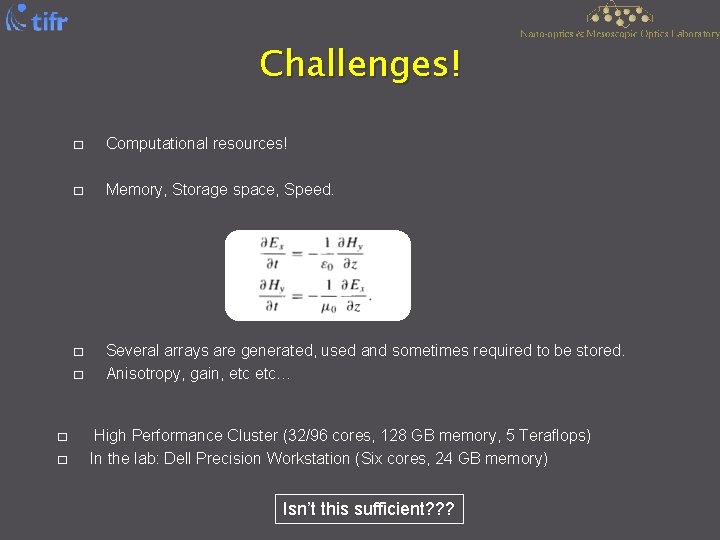Challenges! � Computational resources! � Memory, Storage space, Speed. � Several arrays are generated,