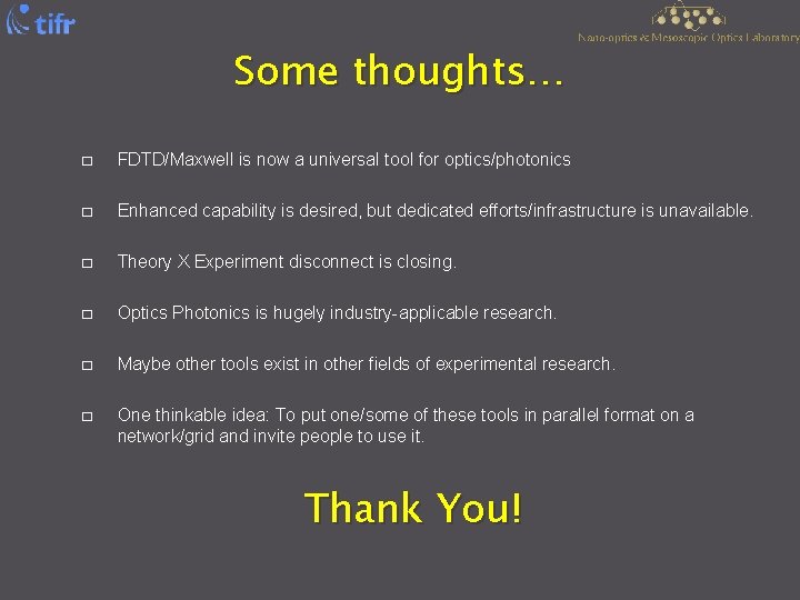 Some thoughts… � FDTD/Maxwell is now a universal tool for optics/photonics � Enhanced capability