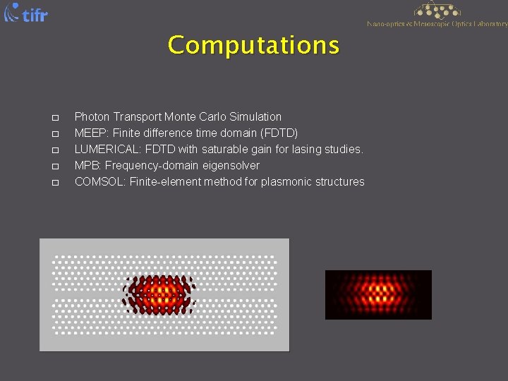 Computations � � � Photon Transport Monte Carlo Simulation MEEP: Finite difference time domain