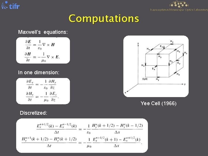 Computations Maxwell’s equations: In one dimension: Yee Cell (1966) Discretized: 