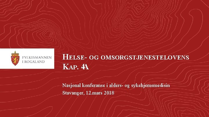 HELSE- OG OMSORGSTJENESTELOVENS KAP. 4 A Nasjonal konferanse i alders- og sykehjemsmedisin Stavanger, 12.