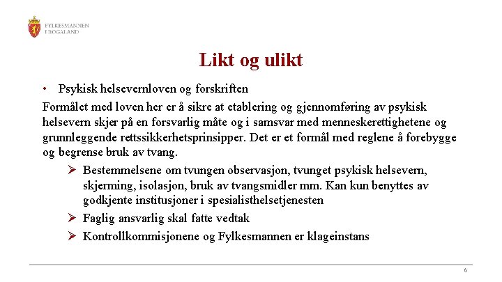 Likt og ulikt • Psykisk helsevernloven og forskriften Formålet med loven her er å