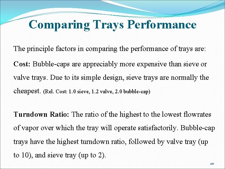 Comparing Trays Performance The principle factors in comparing the performance of trays are: Cost: