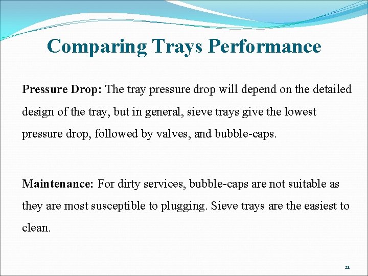 Comparing Trays Performance Pressure Drop: The tray pressure drop will depend on the detailed