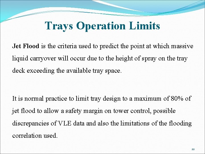 Trays Operation Limits Jet Flood is the criteria used to predict the point at