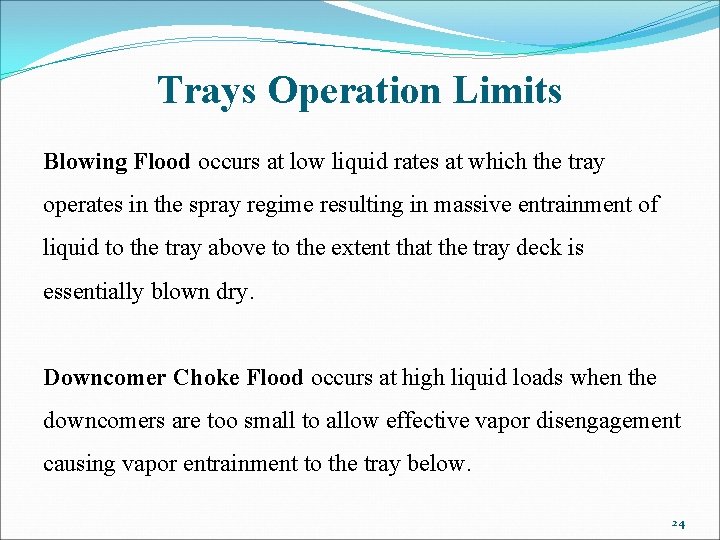 Trays Operation Limits Blowing Flood occurs at low liquid rates at which the tray