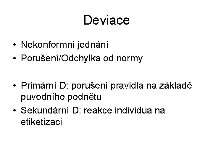 Deviace • Nekonformní jednání • Porušení/Odchylka od normy • Primární D: porušení pravidla na