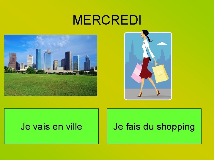 MERCREDI Je vais en ville Je fais du shopping 