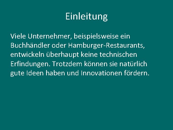 Einleitung Viele Unternehmer, beispielsweise ein Buchhändler oder Hamburger-Restaurants, entwickeln überhaupt keine technischen Erfindungen. Trotzdem