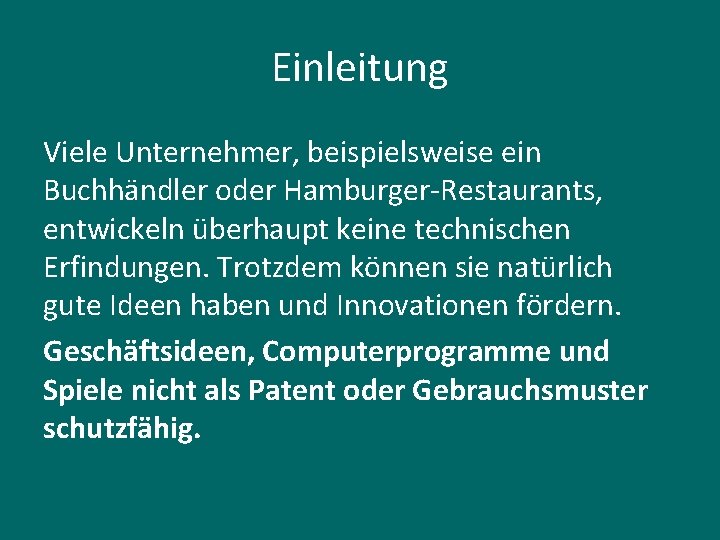 Einleitung Viele Unternehmer, beispielsweise ein Buchhändler oder Hamburger-Restaurants, entwickeln überhaupt keine technischen Erfindungen. Trotzdem