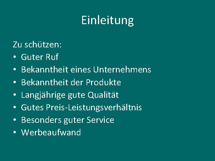 Einleitung Zu schützen: • Guter Ruf • Bekanntheit eines Unternehmens • Bekanntheit der Produkte