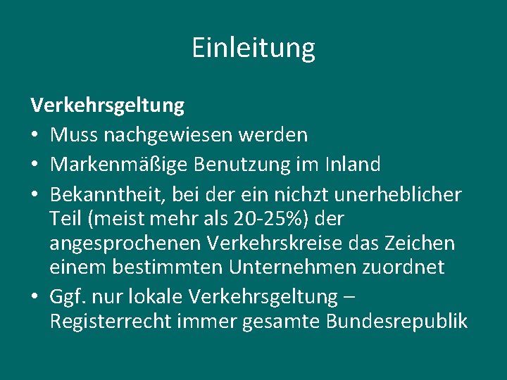 Einleitung Verkehrsgeltung • Muss nachgewiesen werden • Markenmäßige Benutzung im Inland • Bekanntheit, bei