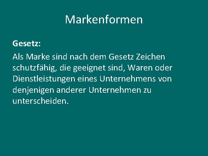 Markenformen Gesetz: Als Marke sind nach dem Gesetz Zeichen schutzfähig, die geeignet sind, Waren