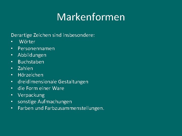 Markenformen Derartige Zeichen sind insbesondere: • Wörter • Personennamen • Abbildungen • Buchstaben •