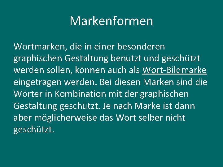 Markenformen Wortmarken, die in einer besonderen graphischen Gestaltung benutzt und geschützt werden sollen, können