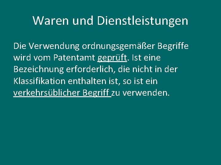 Waren und Dienstleistungen Die Verwendung ordnungsgemäßer Begriffe wird vom Patentamt geprüft. Ist eine Bezeichnung