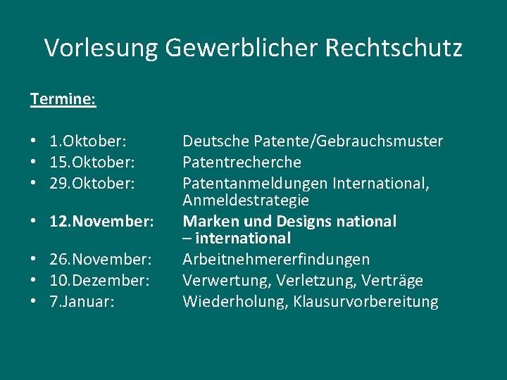 Vorlesung Gewerblicher Rechtschutz Termine: • 1. Oktober: • 15. Oktober: • 29. Oktober: •