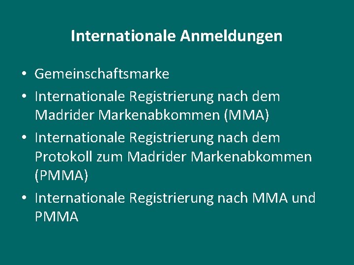 Internationale Anmeldungen • Gemeinschaftsmarke • Internationale Registrierung nach dem Madrider Markenabkommen (MMA) • Internationale