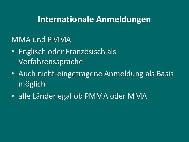 Internationale Anmeldungen MMA und PMMA • Englisch oder Französisch als Verfahrenssprache • Auch nicht-eingetragene