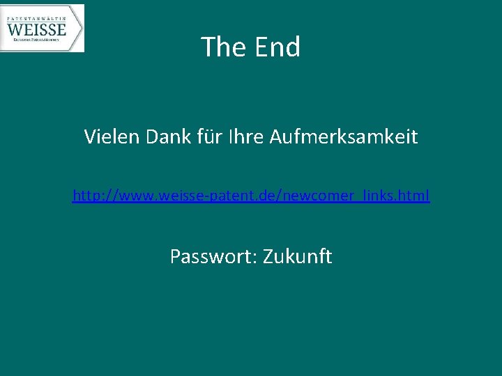 The End Vielen Dank für Ihre Aufmerksamkeit http: //www. weisse-patent. de/newcomer_links. html Passwort: Zukunft