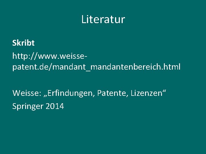 Literatur Skribt http: //www. weissepatent. de/mandant_mandantenbereich. html Weisse: „Erfindungen, Patente, Lizenzen“ Springer 2014 