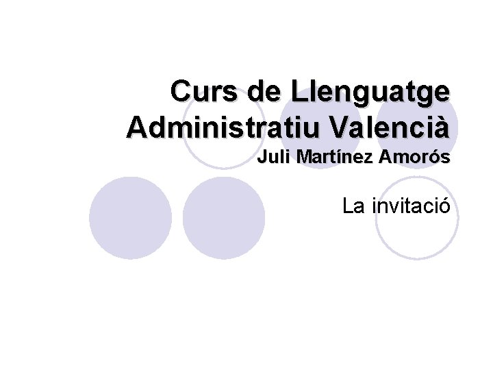 Curs de Llenguatge Administratiu Valencià Juli Martínez Amorós La invitació 