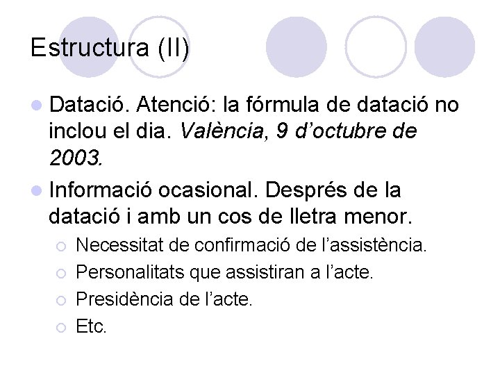 Estructura (II) l Datació. Atenció: la fórmula de datació no inclou el dia. València,