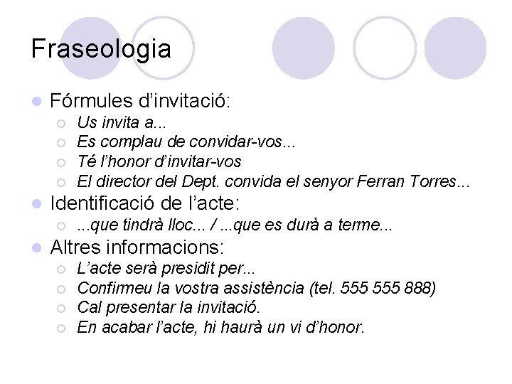 Fraseologia l Fórmules d’invitació: ¡ ¡ l Identificació de l’acte: ¡ l Us invita