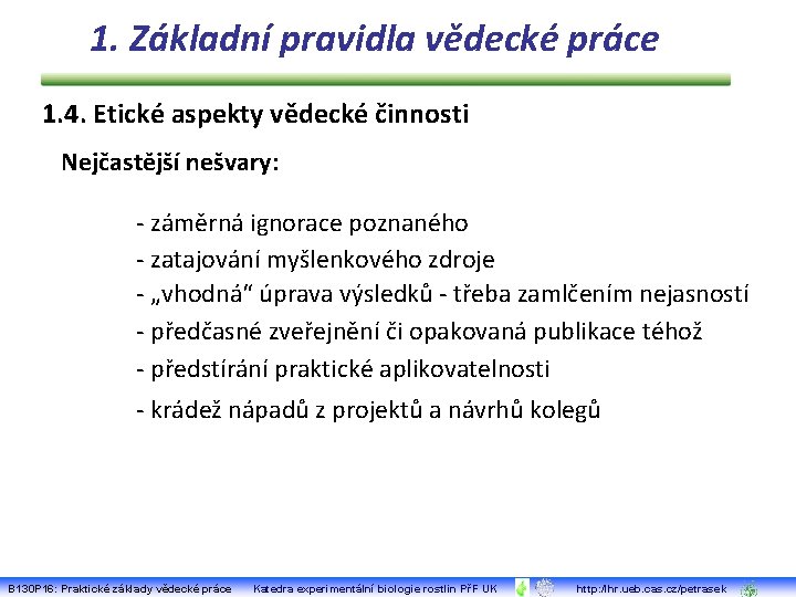 1. Základní pravidla vědecké práce 1. 4. Etické aspekty vědecké činnosti Nejčastější nešvary: -