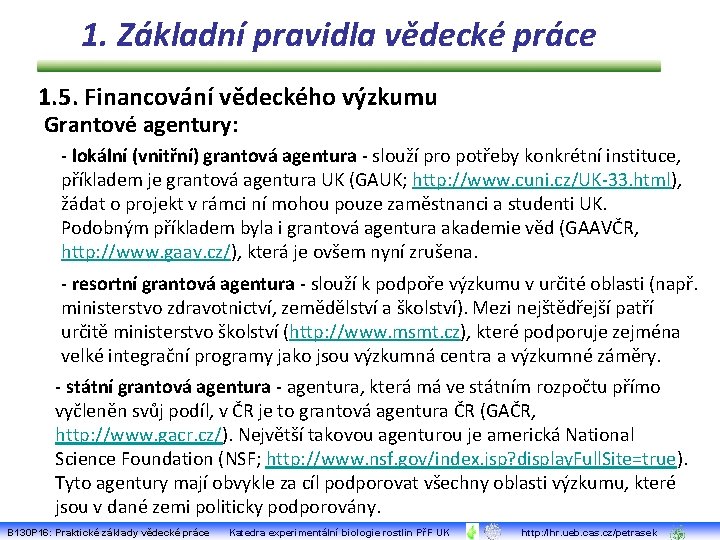 1. Základní pravidla vědecké práce 1. 5. Financování vědeckého výzkumu Grantové agentury: - lokální