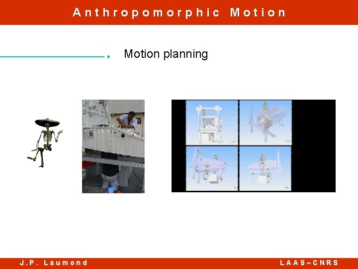 Anthropomorphic Motion planning J. P. Laumond LAAS–CNRS 