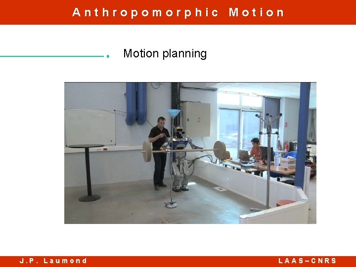Anthropomorphic Motion planning J. P. Laumond LAAS–CNRS 