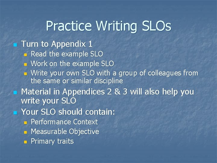 Practice Writing SLOs n Turn to Appendix 1 n n n Read the example