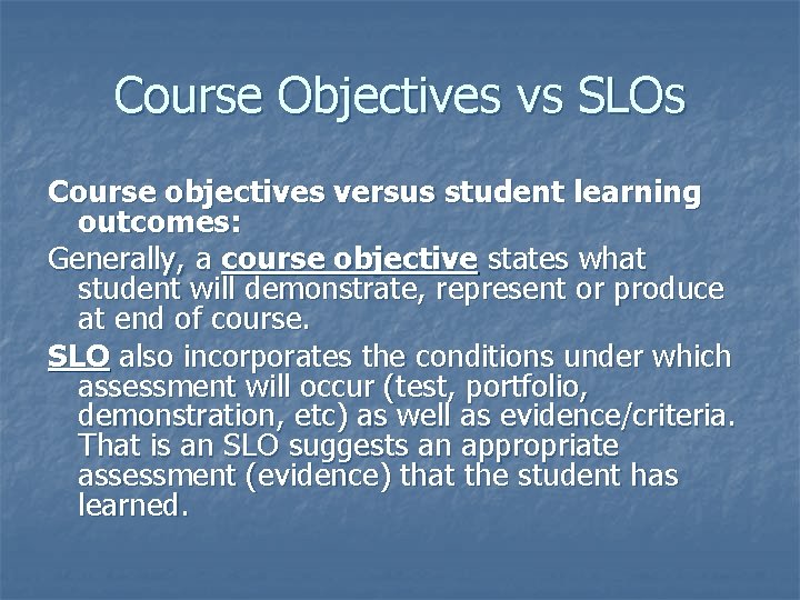 Course Objectives vs SLOs Course objectives versus student learning outcomes: Generally, a course objective