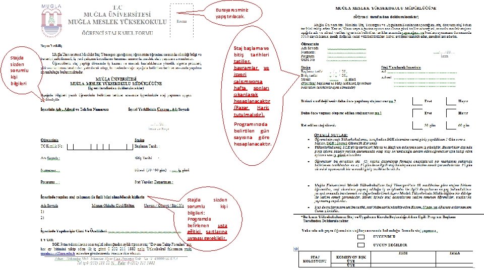 Burayaresminiz yapıştırılacak. Staj başlama ve bitiş tarihleri tatiller, bayramlar ve işyeri çalışmıyorsa hafta sonları