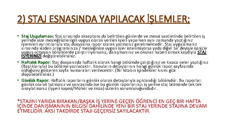 2) STAJ ESNASINDA YAPILACAK İŞLEMLER; • Staj Uygulaması: Staj sırasında akseptans da belirtilen günlerde