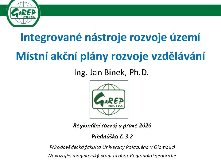 Integrované nástroje rozvoje území Místní akční plány rozvoje vzdělávání Ing. Jan Binek, Ph. D.