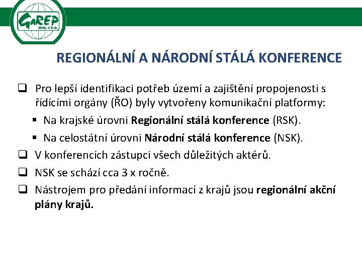 REGIONÁLNÍ A NÁRODNÍ STÁLÁ KONFERENCE q Pro lepší identifikaci potřeb území a zajištění propojenosti