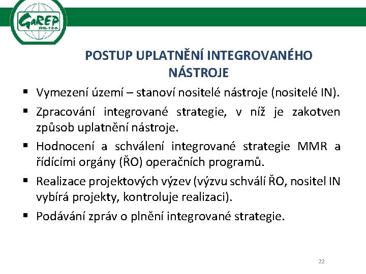 POSTUP UPLATNĚNÍ INTEGROVANÉHO NÁSTROJE § Vymezení území – stanoví nositelé nástroje (nositelé IN). §