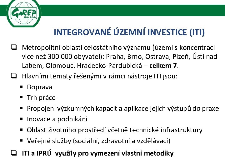 INTEGROVANÉ ÚZEMNÍ INVESTICE (ITI) q Metropolitní oblasti celostátního významu (území s koncentrací více než