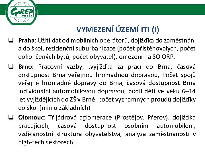 VYMEZENÍ ÚZEMÍ ITI (I) q Praha: Užití dat od mobilních operátorů, dojížďka do zaměstnání