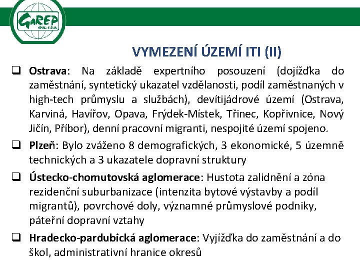 VYMEZENÍ ÚZEMÍ ITI (II) q Ostrava: Na základě expertního posouzení (dojížďka do zaměstnání, syntetický