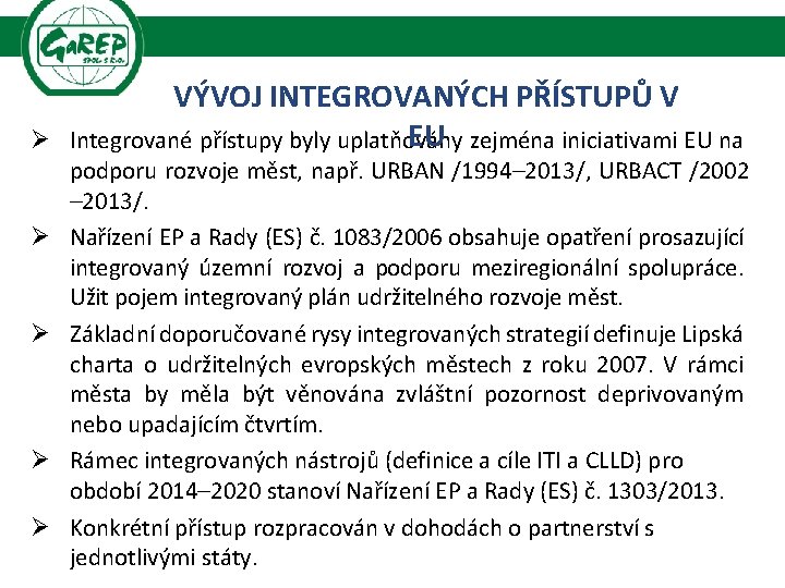 Ø Ø Ø VÝVOJ INTEGROVANÝCH PŘÍSTUPŮ V EU zejména iniciativami EU na Integrované přístupy